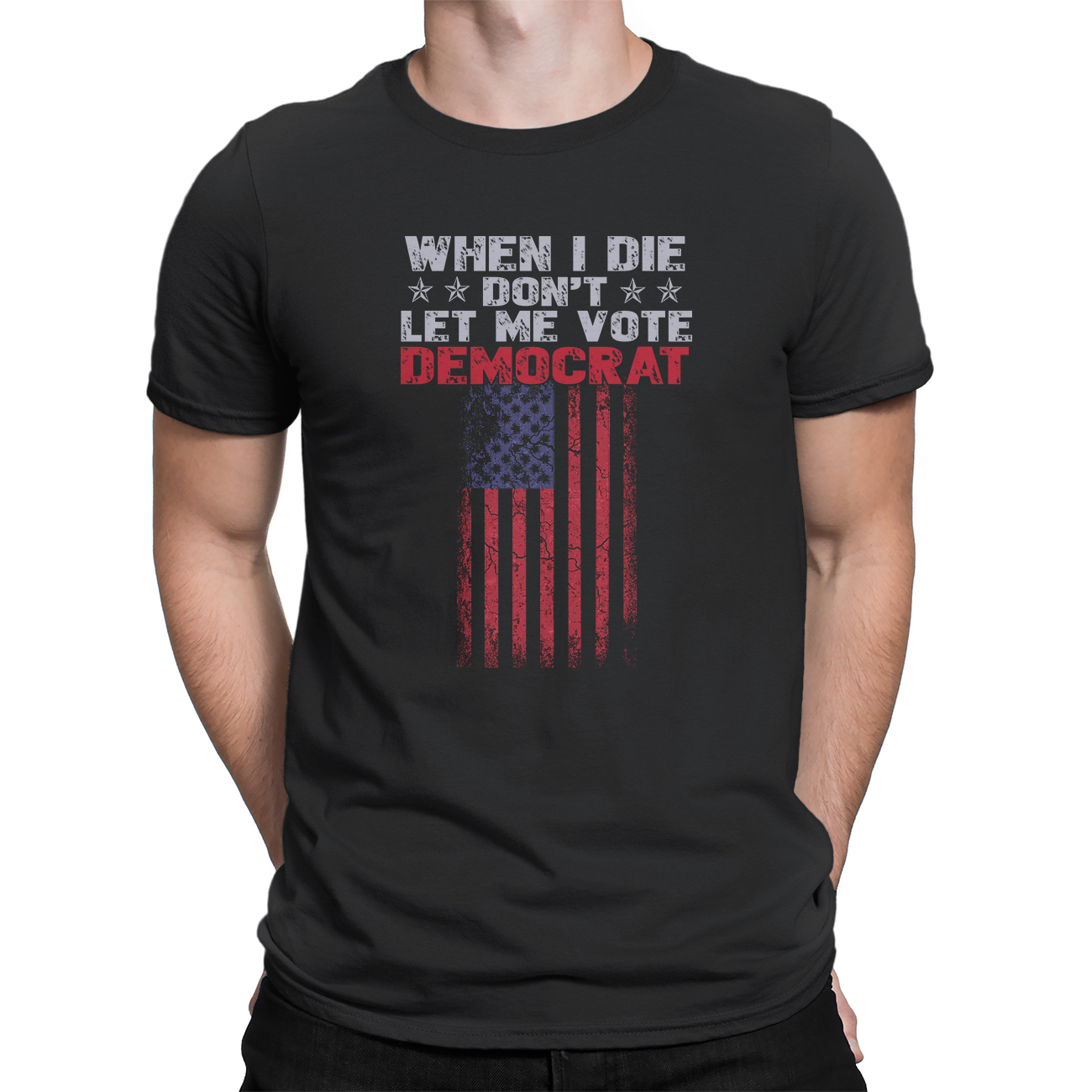 Graphics T-shirts – When I Die Don’t Let Me Vote Democrat American Flag 