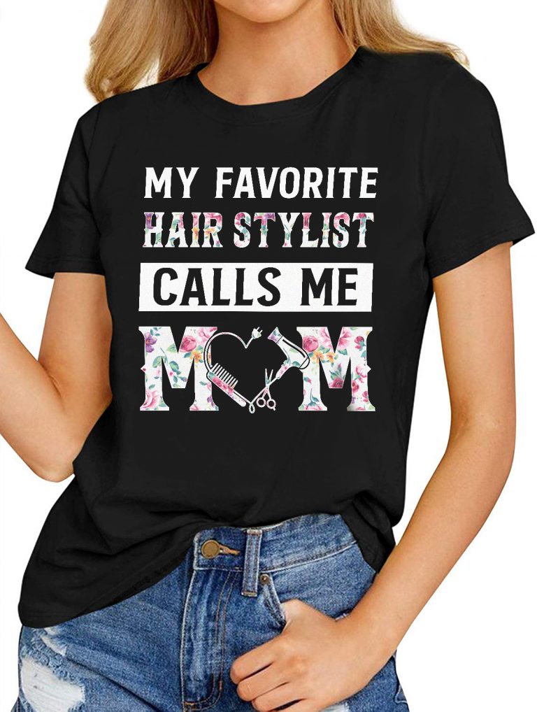 my mom is my stylist shirt