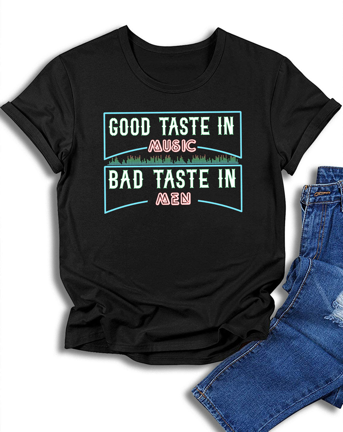 women-s-fashion-t-shirt-good-taste-in-music-bad-taste-in-men-funny