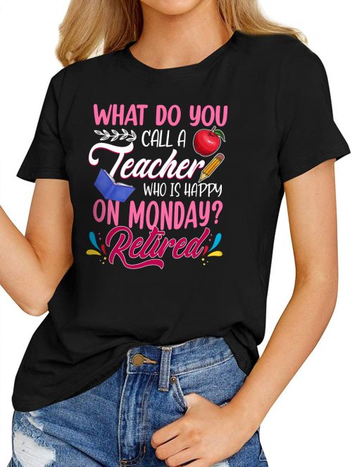 Fashion T-Shirt – Retirement Teacher Retired Teacher Happy On Monday ...