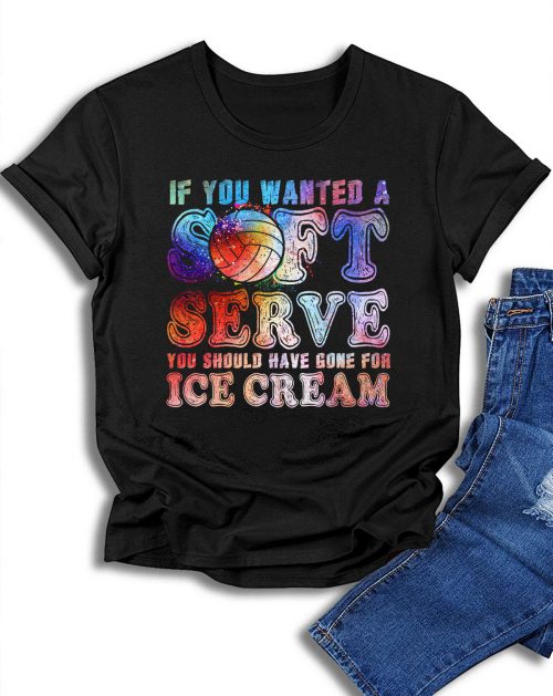 Women’s Funny T-Shirts – If you wanted Soft Serve Go For Ice Cream ...